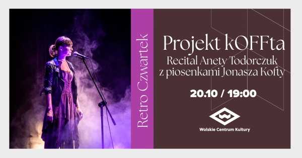 Retro Czwartek / Projekt kOFFta - recital Anety Todorczuk z piosenkami Jonasza Kofty