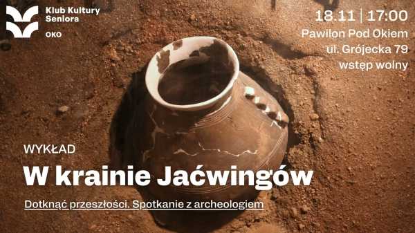 W krainie Jaćwingów | Dotknąć przeszłości. Spotkanie z archeologiem