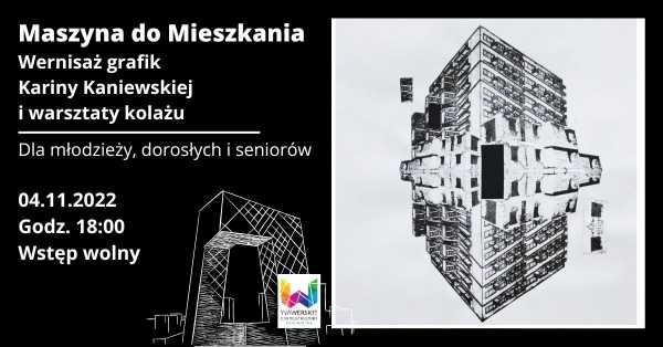 MASZYNA DO MIESZKANIA - Wernisaż wystawy grafik Kariny Kaniewskiej oraz warsztaty kolażu