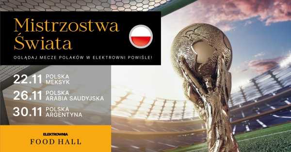 Mistrzostwa Świata w Piłce Nożnej 2022 | Food Hall Elektrownia Powiśle | Polska vs. Argentyna