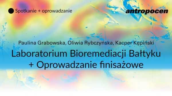 Weekend finisażowy: Spotkanie nt. Laboratorium Bioremediacji Bałtyku i oprowadzanie