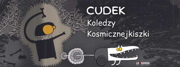 CUDEK & "Koledzy Kosmicznejkiszki"