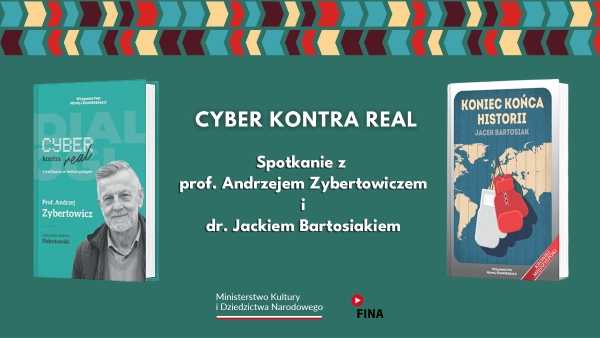 CYBER KONTRA REAL | Spotkanie z prof. Andrzejem Zybertowiczem oraz dr Jackiem Bartosiakiem
