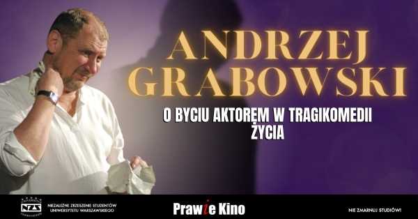Andrzej Grabowski - O byciu aktorem w tragikomedii życia