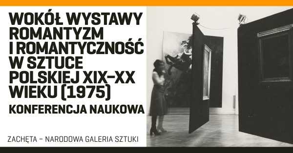 Wokół wystawy Romantyzm i romantyczność w sztuce polskiej XIX–XX wieku (1975) | konferencja naukowa