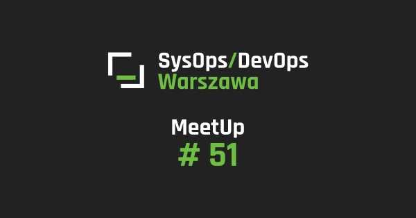 SysOps/DevOps Warszawa MeetUp #51