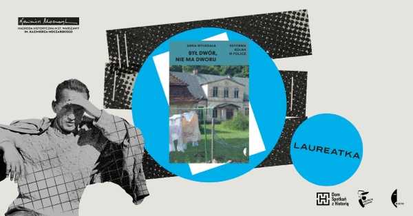 „Był dwór, nie ma dworu” – spotkanie z Anną Wylegałą | NAGRODA MOCZARSKIEGO 2022