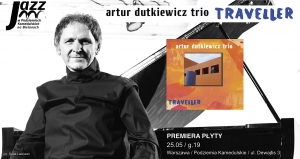 ARTUR DUTKIEWICZ TRIO "TRAVELLER" - koncert premierowy
