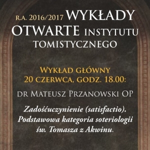 Wykład Otwarty Instytutu Tomistycznego | Zadośćuczynienie - podstawowa kategoria soteriologii św. Tomasza z Akwinu