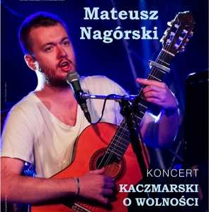Kaczmarski o wolności - koncert Matusza Nagórskiego