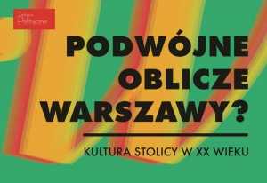 Podwójne oblicze Warszawy - kultura stolicy w XX wieku 