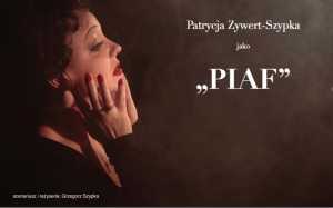 „Piaf” w roli tytułowej Patrycja Zywert-Szypka