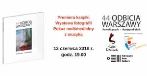 44 Odbicia Warszawy - premiera książki. Wystawa. Muzyka