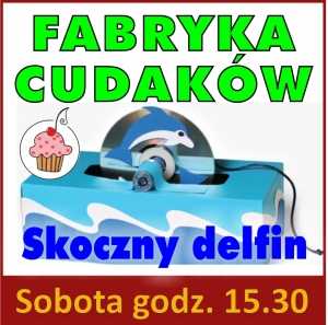 Fabryka Cudaków - SKOCZNY DELFIN - bezpłatne zajęcia plastyczne dla przedszkolaków