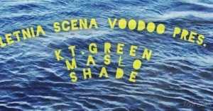 Letnia Scena VooDoo- Koncert KT.Green x Masło x Shade