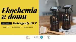 Ekochemia w domu - warsztaty tworzenia naturalnych detergentów