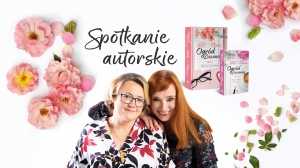 Spotkanie z autorkami "Ogrodu Zuzanny" - Justyną Bednarek oraz Jagną Kaczanowską