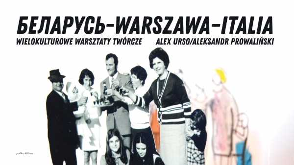 Wielokulturowe warsztaty twórcze Беларусь-Warszawa–Italia