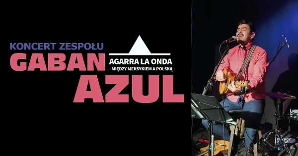 AGARRA LA ONDA – Między Meksykiem a Polską. Koncert zespołu Gaban Azul 