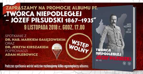 Promocja albumu "Twórca Niepodległej - Józef Piłsudski 1867-1935"