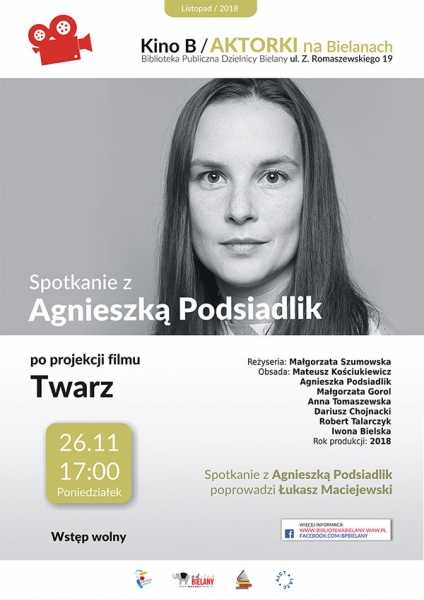Aktorki na Bielanach - spotkanie z Agnieszką Podsiadlik / projekcja filmu "Twarz"