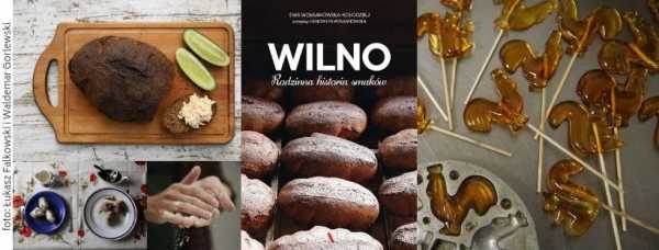 Wilno. Rodzinna historia smaków - spotkanie z reportażem