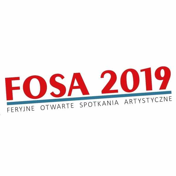 Zgłoszenia na FOSA 2019 - Feryjne Otwarte Spotkania Artystyczne 