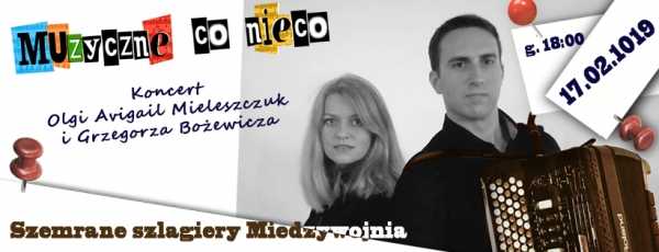 Walentynkowy koncert Szemrane szlagiery międzywojnia” w wykonaniu Olgi Mieleszczuk i Grzegorza Bożewicza