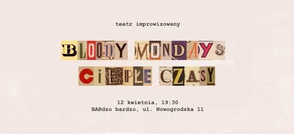 Bloody Mondays: Ciepłe czasy - spektakl improwizowany