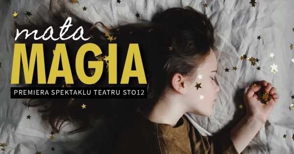 Mała magia - premiera spektaklu Teatru sto12