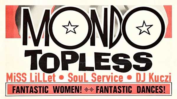 MONDO TOPLESS • Soul Service, Miss Lillet & DJ Kuczijo