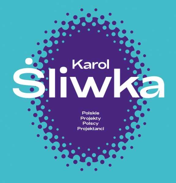 Karol Śliwka. Polskie Projekty Polscy Projektanci
