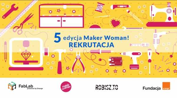Rekrutacja do 5 edycji projektu Maker Woman
