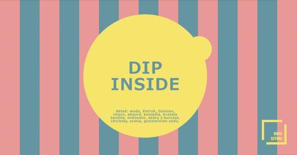 DIP INSIDE: Strumień Świadomości