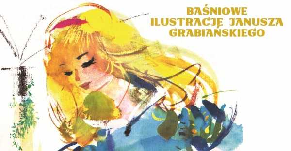 Baśniowe ilustracje Janusza Grabiańskiego - wystawa w Teatrze Lalka