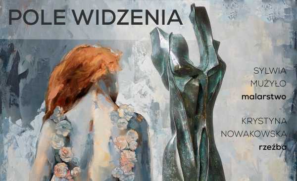 POLE WIDZENIA | Wystawa rzeźby Krystyny Nowakowskiej i malarstwa Sylwii Mużyło w Galerii 101 Projekt