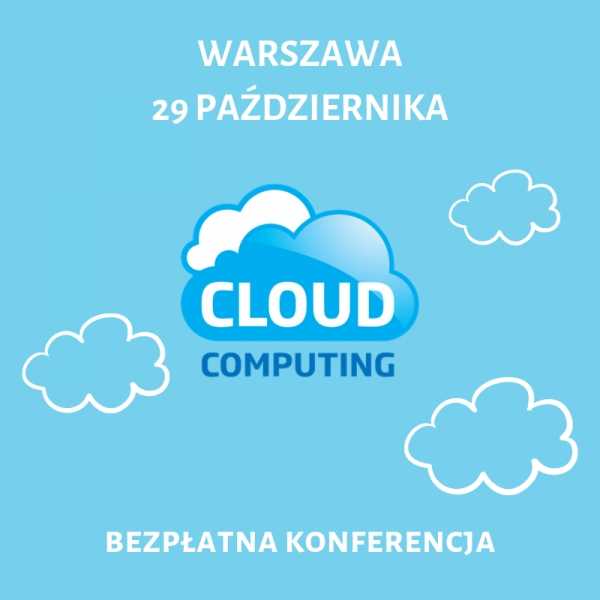 Cloud Computing - bezpłatna konferencja o rozwiązaniach chmurowych