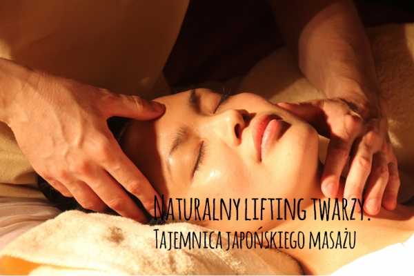 Naturalny lifting twarzy. Tajemnica japońskiego masażu