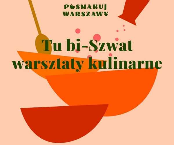 Warsztaty kulinarne "Posmakuj Warszawy" - Tu bi-Szwat