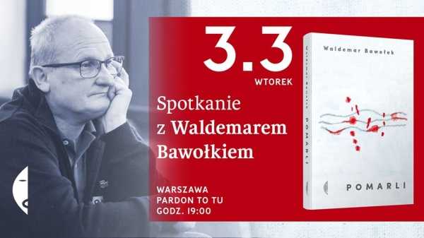 Spotkanie z Waldemarem Bawołkiem / Pomarli