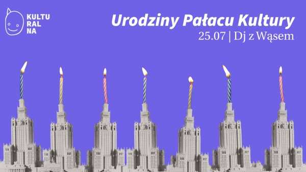 Urodziny Pałacu Kultury | Kulturalna x DJ z Wąsem