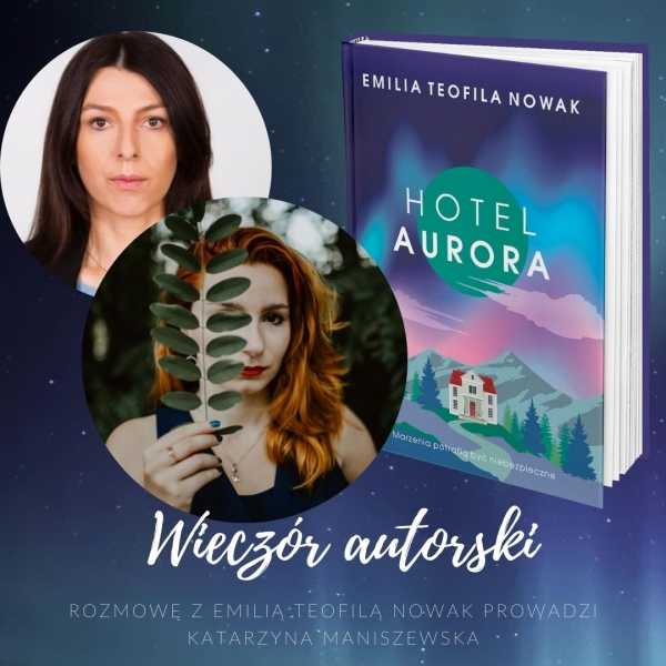 Hotel Aurora. Spotkanie autorskie z Emilią Teofilą Nowak