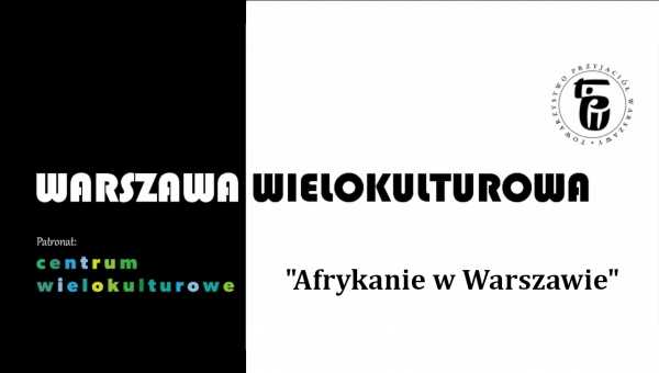 Afrykanie w Warszawie - spotkanie z cyklu Warszawa wielokulturowa