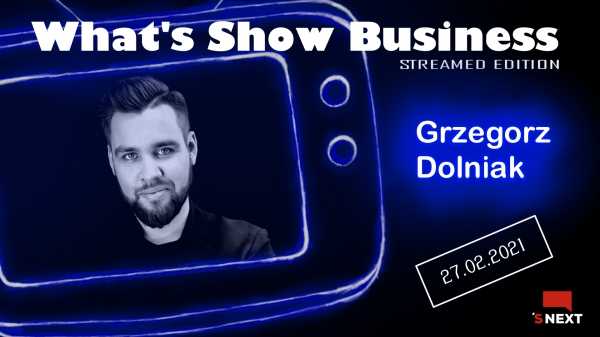 What’s Show Busines Streamed Edition: Grzegorz Dolniak