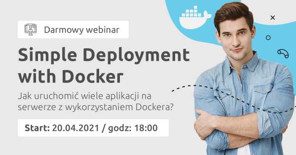 Darmowy webinar: Simple Deployment with Docker. Jak uruchomić aplikacje na serwerze z wykorzystaniem Dockera?