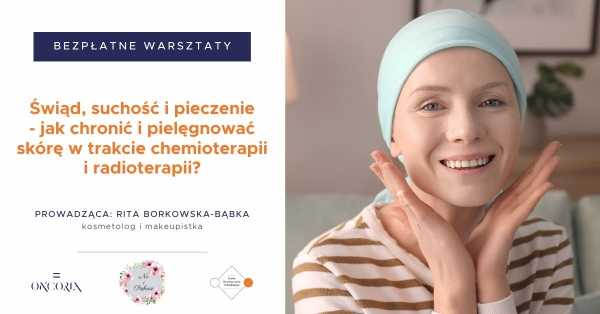 Świąd, suchość i pieczenie - jak chronić i pielęgnować skórę w trakcie chemioterapii i radioterapii