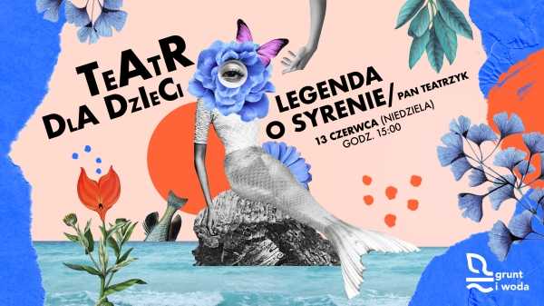 TEATR DLA DZIECI x LEGENDA O SYRENIE x PAN TEATRZYK