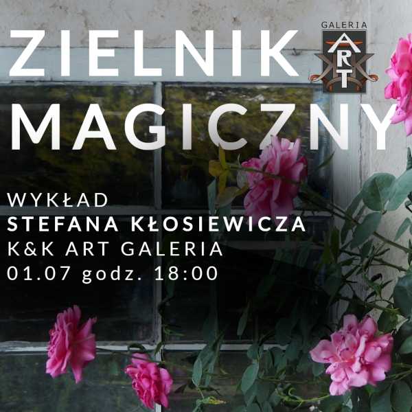 ZIELNIK MAGICZNY - wykład w K&K Art Galerii