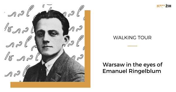 Warsaw in the eyes of Emanuel Ringelblum | walking tour