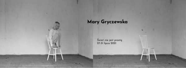 Mary Gryczewska | Świat nie jest prostą